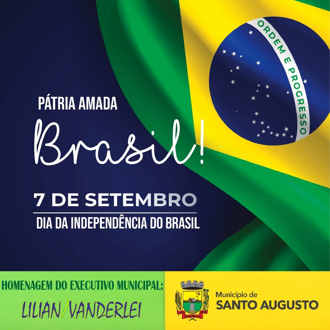 7 DE SETEMBRO – DIA DA INDEPENDÊNCIA DO BRASIL – Prefeitura Municipal 